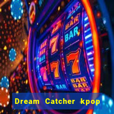 Dream Catcher kpop dreamcatcher kpop lightstick